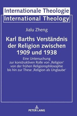 Jialu Zheng, Prof Dr Dr Michael Welker - Karl Barths Verstaendnis der Religion zwischen 1909 und 1938, Inbunden