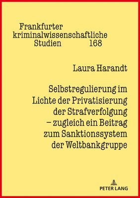 Laura Harandt-Wüst, Prof Dr Cornelius Prittwitz - Selbstregulierung Im Lichte Der Privatisierung Der Strafverfolgung - Zugleich Ein Beitrag Zum Sanktionssystem Der Weltbankgruppe, Inbunden