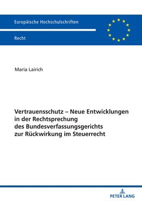 Maria Lairich - Vertrauensschutz - Neue Entwicklungen in Der Rechtsprechung Des Bundesverfassungsgerichts Zur Rueckwirkung Im Steuerrecht, Häftad