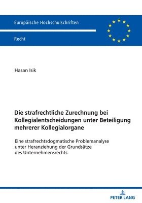 Hasan Isik - Die strafrechtliche Zurechnung bei Kollegialentscheidungen unter Beteiligung mehrerer Kollegialorgane, Häftad