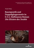 Raumpoetik und Doppelgaengermotiv in E.T.A. Hoffmanns Roman Die Elixiere des Teufels