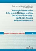 Technological Innovation Put to the Service of Language Learning, Translation and Interpreting: Insights from Academic and Professional Contexts