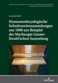 Humanembryologische Schnittseriensammlungen um 1900 am Beispiel der Marburger Gasser-Strahl'schen Sammlung