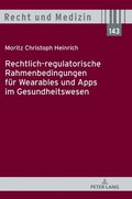 Rechtlich-regulatorische Rahmenbedingungen fuer Wearables und Apps im Gesundheitswesen