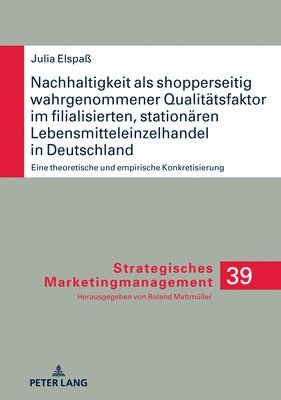Julia Elspaß, Roland Mattmuller - Nachhaltigkeit als shopperseitig wahrgenommener Qualitaetsfaktor im filialisierten, stationaeren Lebensmitteleinzelhandel in Deutschland, Inbunden
