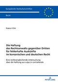 Die Haftung Des Rechtsanwalts Gegenueber Dritten Fuer Fehlerhafte Auskuenfte Im Koreanischen Und Deutschen Recht