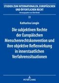 subjektiven Rechte der Europaeischen Menschenrechtskonvention und ihre objektive Reflexwirkung in innerstaatlichen Verfahrenssituationen