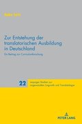 Zur Entstehung Der Translatorischen Ausbildung in Deutschland