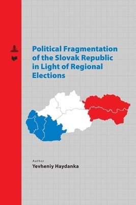 Yevheniy Haydanka, Veda - Political Fragmentation of the Slovak Republic in Light of Regional Elections, Häftad