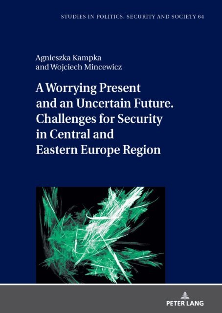 Kampka Agnieszka Kampka, Mincewicz Wojciech Mincewicz - Worrying Present and an Uncertain Future. Challenges for Security in Central and Eastern Europe Region, E-bok. Tillgänglighet: Lägg i varukorg