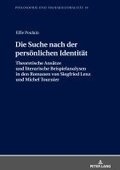 Die Suche nach der persoenlichen Identitaet: Theoretische Ansaetze und literarische Beispielanalysen in den Romanen von Siegfried Lenz und Michel Tour