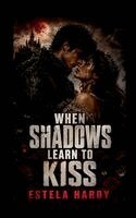 Estela Hardy - When Shadows Learn to Kiss, Häftad