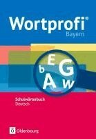 Franziska Becker, Susanne Billes, Kirstin Diemer, Holger Freese, Julia Hennig, Herbert Horn, Amelie Ihering, Vida Kaluza, Birgit Klausmann, Anna Koltermann, Anne Loos - Wortprofi® - Schulwörterbuch Deutsch - Ausgabe Bayern - Neubearbeitung, Häftad