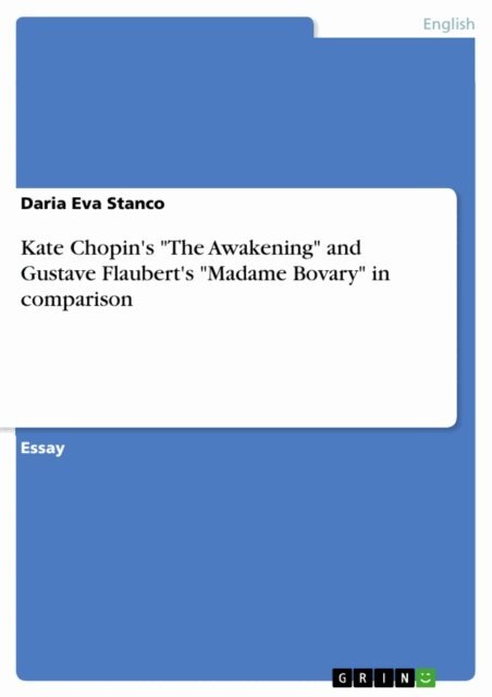 Daria Eva Stanco - Kate Chopin's &quote;The Awakening&quote; and Gustave Flaubert's &quote;Madame Bovary&quote; in comparison, E-bok