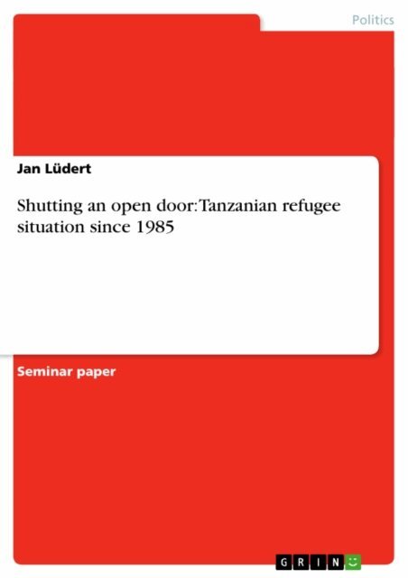 Jan Ludert - Shutting an open door: Tanzanian refugee situation since 1985, E-bok
