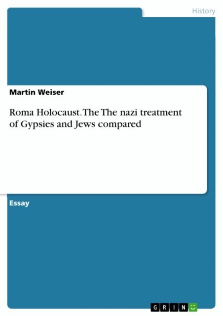 Martin Weiser - Roma Holocaust. The The nazi treatment of Gypsies and Jews compared, E-bok