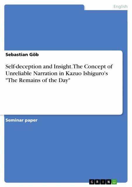 Sebastian Gob - Self-deception and Insight. The Concept of Unreliable Narration in Kazuo Ishiguro's &quote;The Remains of the Day&quote;, E-bok