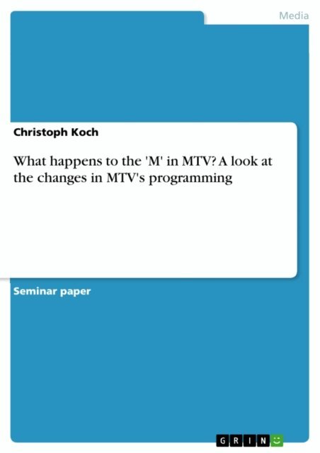 Christoph Koch - What happens to the 'M' in MTV? A look at the changes in MTV's programming, E-bok