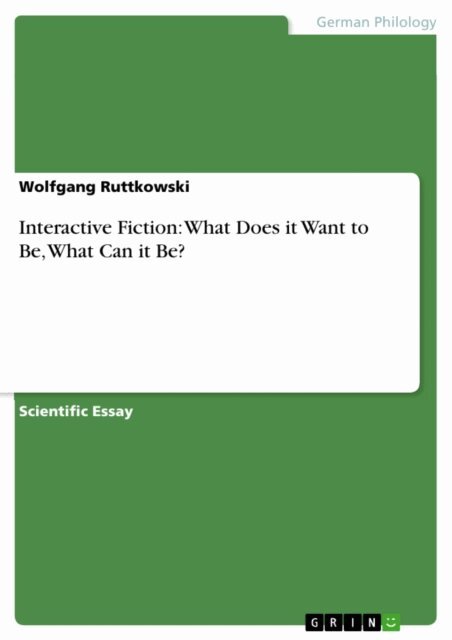 Wolfgang Ruttkowski - Interactive Fiction: What Does it Want to Be, What Can it Be?, E-bok