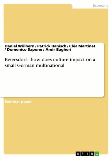 Amir Bagheri, Domenico Sapone, Clea Martinet, Patrick Hanisch, Daniel Wulbern - Beiersdorf - how does culture impact on a small German multinational, E-bok