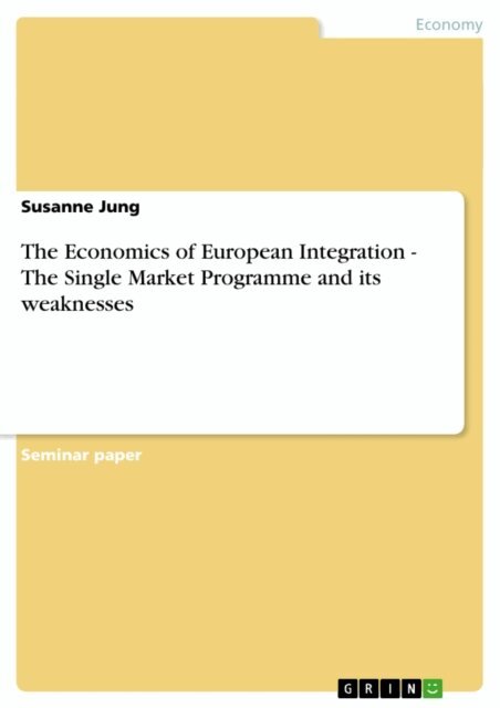Susanne Jung - Economics of European Integration - The Single Market Programme and its weaknesses, E-bok