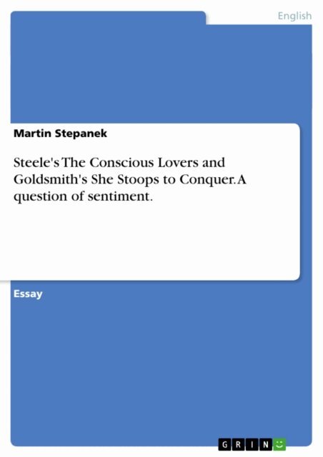 Martin Stepanek - Steele's The Conscious Lovers and Goldsmith's She Stoops to Conquer. A question of sentiment., E-bok
