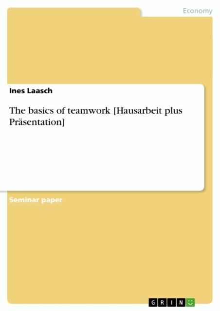 Ines Laasch - basics of teamwork [Hausarbeit plus Prasentation], E-bok