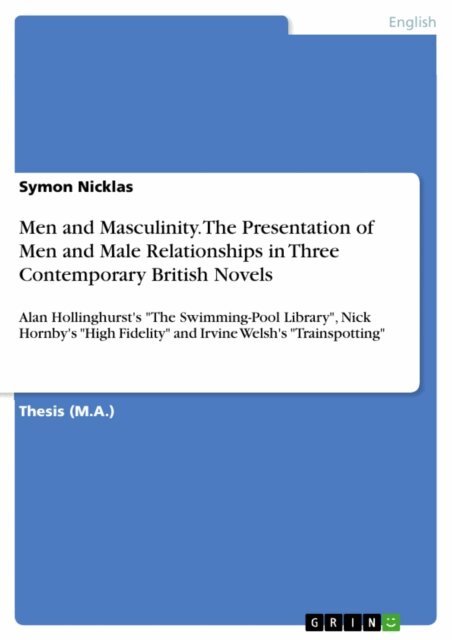 Symon Nicklas - Men and Masculinity. The Presentation of Men and Male Relationships in Three Contemporary British Novels, E-bok