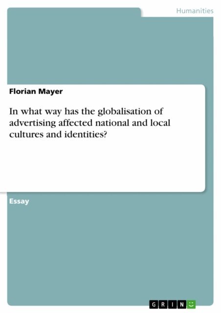 Florian Mayer - In what way has the globalisation of advertising affected national and local cultures and identities?, E-bok