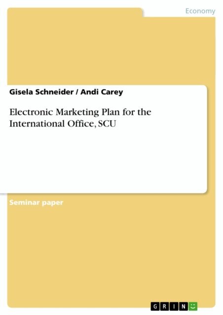 Andi Carey, Gisela Schneider - Electronic Marketing Plan for the International Office, SCU, E-bok