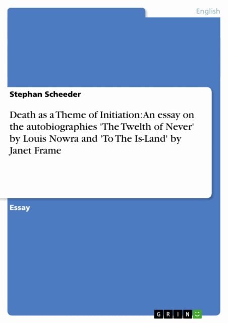 Stephan Scheeder - Death as a Theme of Initiation: An essay on the autobiographies 'The Twelth of Never' by Louis Nowra and 'To The Is-Land' by Janet Frame, E-bok