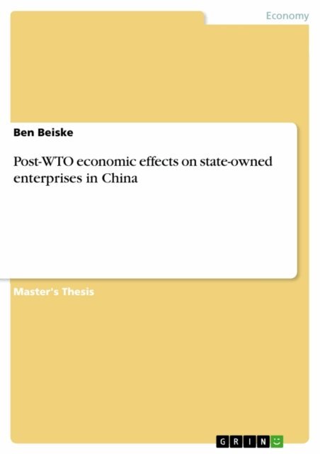 Ben Beiske - Post-WTO economic effects on state-owned enterprises in China, E-bok