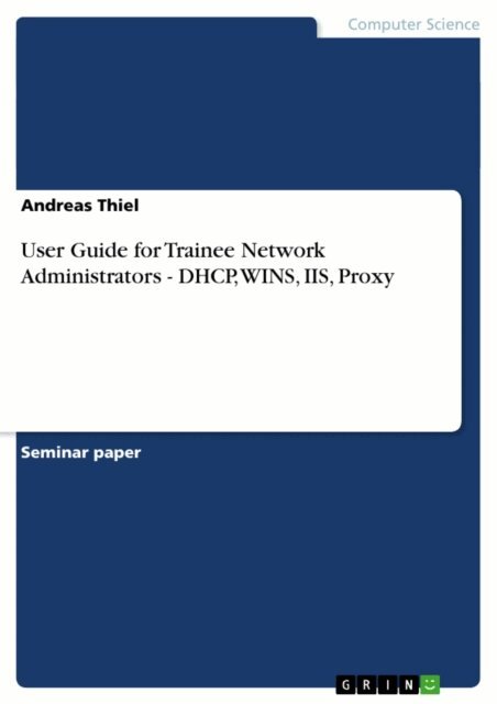 Andreas Thiel - User Guide for Trainee Network Administrators - DHCP, WINS, IIS, Proxy, E-bok