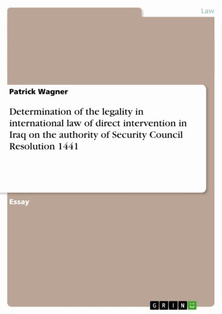 Patrick Wagner - Determination of the legality in international law of direct intervention in Iraq on the authority of Security Council Resolution 1441, E-bok