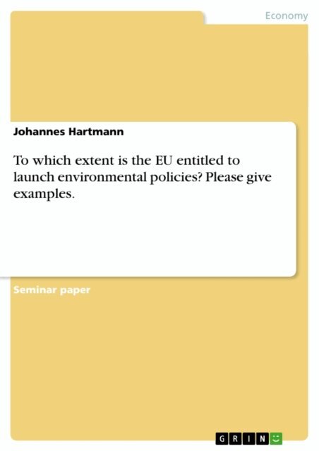 Johannes Hartmann - To which extent is the EU entitled to launch environmental policies? Please give examples., E-bok