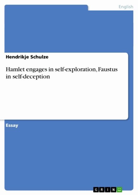 Hendrikje Schulze - Hamlet engages in self-exploration, Faustus in self-deception, E-bok