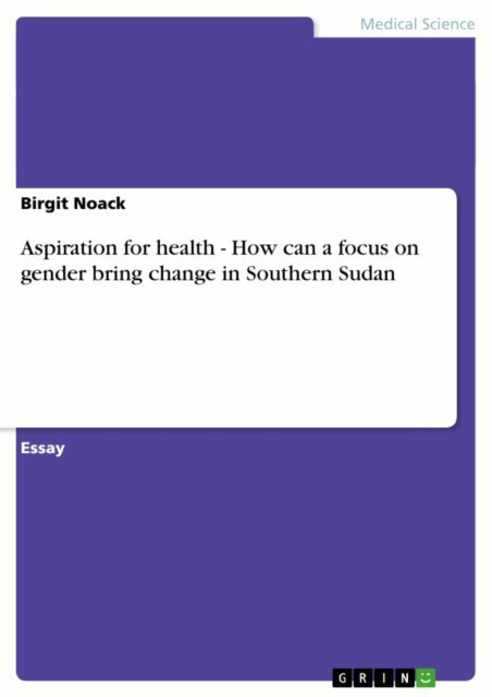 Birgit Noack - Aspiration for health - How can a focus on gender bring change in Southern Sudan, E-bok