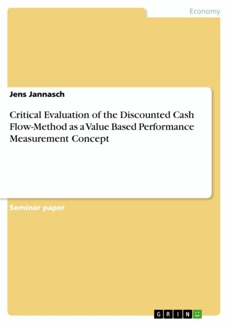 Jens Jannasch - Critical Evaluation of the Discounted Cash Flow-Method as a Value Based Performance Measurement Concept, E-bok