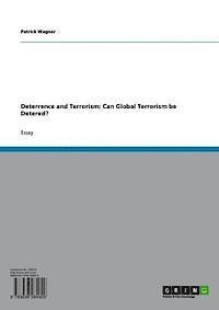 Patrick Wagner - Deterrence and Terrorism: Can Global Terrorism be deterred?, E-bok