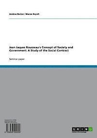 Maren Reyelt, Andrea Becker - Jean Jaques Rousseau's Concept of Society and Government: A Study of the Social Contract, E-bok