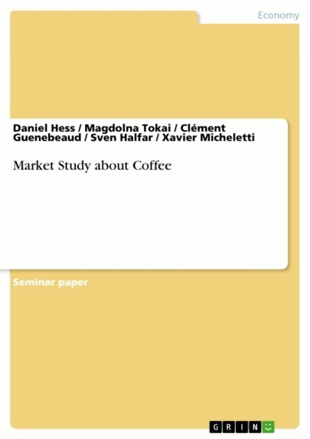 Xavier Micheletti, Sven Halfar, Clement Guenebeaud, Magdolna Tokai, Daniel Hess - Market Study about Coffee, E-bok