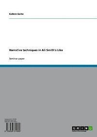 Kathrin Gerbe - Narrative techniques in Ali Smith's Like, E-bok