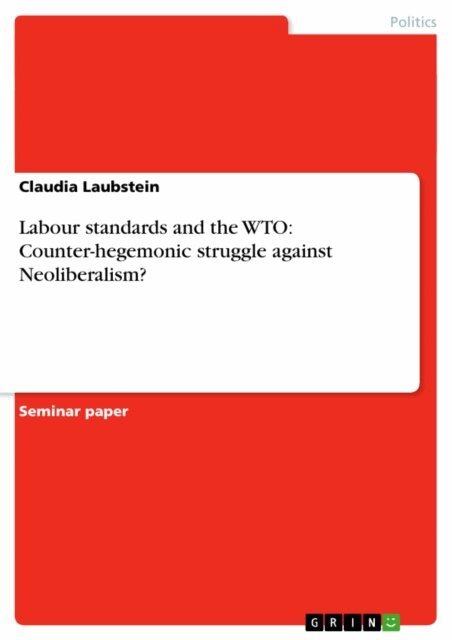 Claudia Laubstein - Labour standards and the WTO: Counter-hegemonic struggle against Neoliberalism?, E-bok