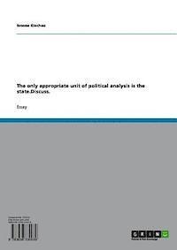 Ivonne Giechau - only appropriate unit of political analysis is the state.Discuss., E-bok