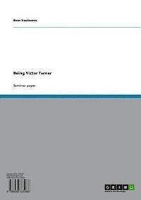 Rene Kaufmann - Being Victor Turner, E-bok