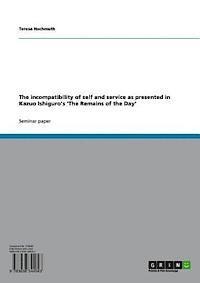 Teresa Hochmuth - incompatibility of self and service as presented in Kazuo Ishiguro's 'The Remains of the Day', E-bok