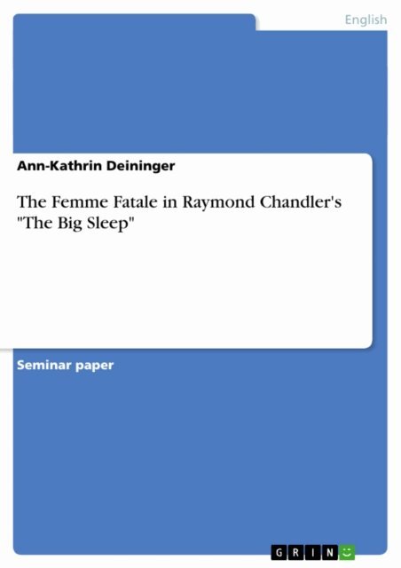 Ann-Kathrin Deininger - Femme Fatale in Raymond Chandler's &quote;The Big Sleep&quote;, E-bok. Tillgänglighet: Lägg i varukorg