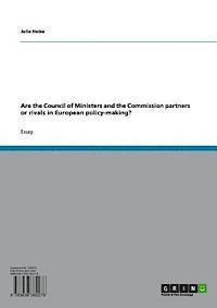Julia Heise - Are the Council of Ministers and the Commission partners or rivals in European policy-making?, E-bok