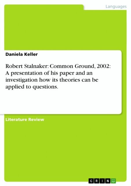 Daniela Keller - Robert Stalnaker: Common Ground, 2002: A presentation of his paper and an investigation how its theories can be applied to questions., E-bok