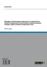 Daniela Keller - Changes in the European Institutions in regard to the Eastern Enlargement: The distribution of power between member states of different population sizes, E-bok